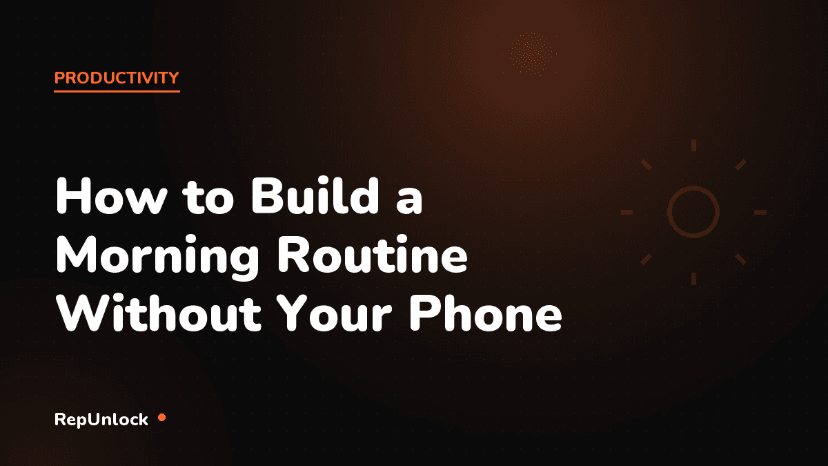 How to Build a Morning Routine Without Your Phone — RepUnlock article cover
